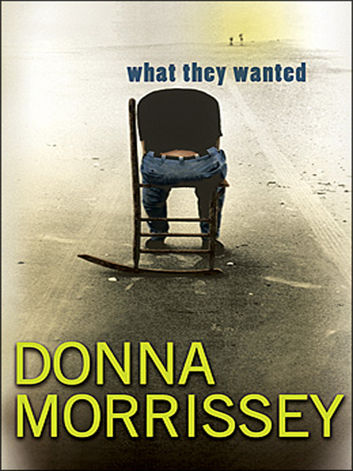 Title details for What They Wanted by Donna Morrissey - Wait list